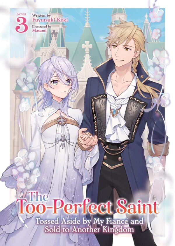 Too-Perfect Saint: Tossed Aside by My Fiance and Sold to Another Kingdom (Light Novel) Vol. 3, The