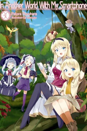 In Another World With My Smartphone: Volume 30  (Light Novel)