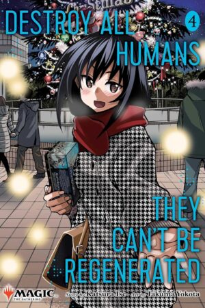Destroy All Humans. They Can't Be Regenerated. A Magic: The Gathering Manga, Vol. 4