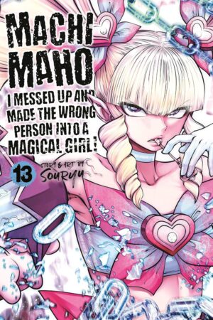 Machimaho: I Messed Up and Made the Wrong Person Into a Magical Girl! Vol. 13