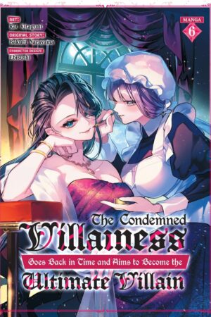 Condemned Villainess Goes Back in Time and Aims to Become the Ultimate Villain (Manga) Vol. 6, The