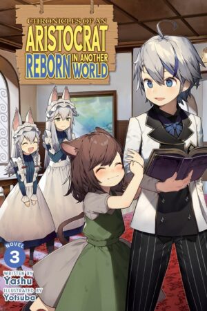 Chronicles of an Aristocrat Reborn in Another World (Light Novel) Vol. 3