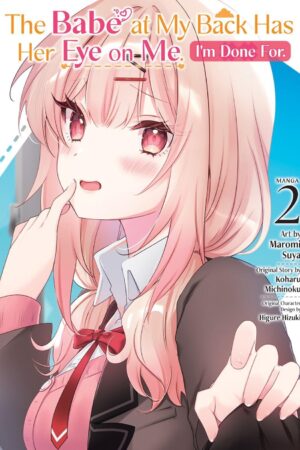 Babe at My Back Has Her Eye on Me. I'm Done For. (Manga) Vol. 2, The
