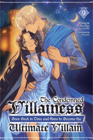 Condemned Villainess Goes Back in Time and Aims to Become the Ultimate Villain (Light Novel) Vol. 9, The